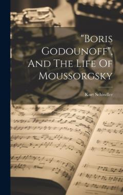 Coperta cărții "boris Godounoff", And The Life Of Moussorgsky
