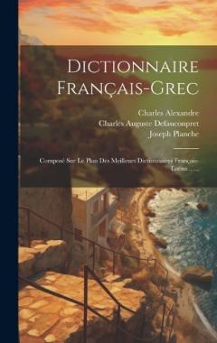 Coperta cărții Dictionnaire Français-grec: Composé Sur Le Plan Des Meilleurs Dictionnaires Français-latins ......