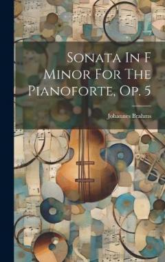 Coperta cărții Sonata In F Minor For The Pianoforte, Op. 5