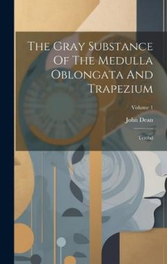 Coperta cărții The Gray Substance Of The Medulla Oblongata And Trapezium: Textbd; Volume 1