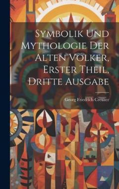 Coperta cărții Symbolik und Mythologie der Alten Völker, erster Theil, dritte Ausgabe