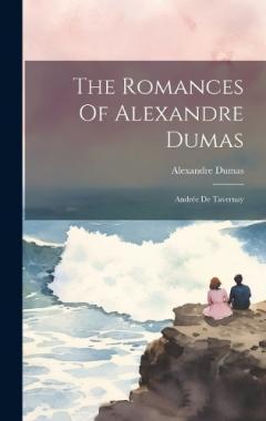 The Romances Of Alexandre Dumas: Andrée De Tavernay
