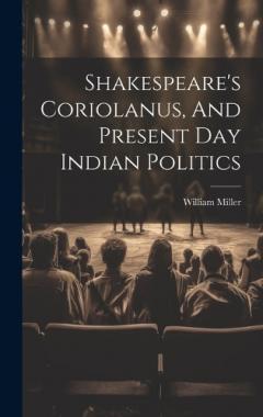 Shakespeare's Coriolanus, And Present Day Indian Politics
