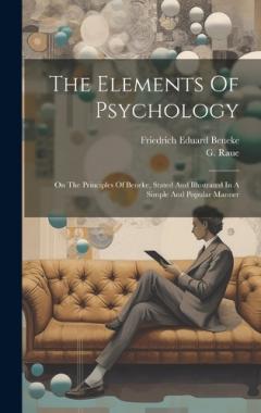 The Elements Of Psychology: On The Principles Of Beneke, Stated And Illustrated In A Simple And Popular Manner