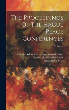 Coperta cărții The Proceedings Of The Hague Peace Conferences; Volume 1