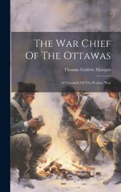 Coperta cărții The War Chief Of The Ottawas: A Chronicle Of The Pontiac War