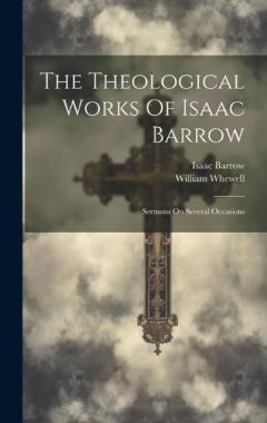 Coperta cărții The Theological Works Of Isaac Barrow: Sermons On Several Occasions