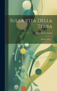 Sulla Vita Della Terra: Dodici Lettere...