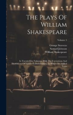 Coperta cărții The Plays Of William Shakespeare: In Twenty-one Volumes, With The Corrections And Illustrations Of Various Commentators, To Which Are Added Notes; Volume 5