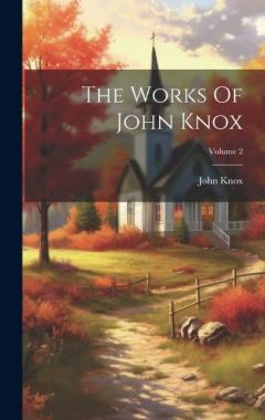 The Works Of John Knox; Volume 2