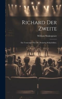 Richard der Zweite: Ein Trauerspiel für die deutsche Schaubühne.