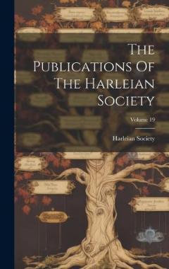 Coperta cărții The Publications Of The Harleian Society; Volume 19