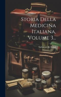Coperta cărții Storia Della Medicina Italiana, Volume 3...