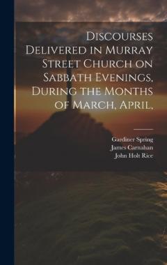 Coperta cărții Discourses Delivered in Murray Street Church on Sabbath Evenings, During the Months of March, April,
