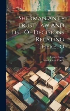 Sherman Anti-trust Law And List Of Decisions Relating Thereto