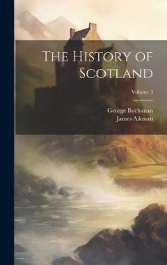 The History of Scotland; Volume 3
