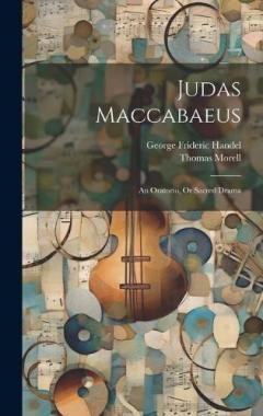 Coperta cărții Judas Maccabaeus: An Oratorio, Or Sacred Drama