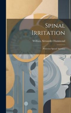 Coperta cărții Spinal Irritation: (Posterior Spinal Anæmia)