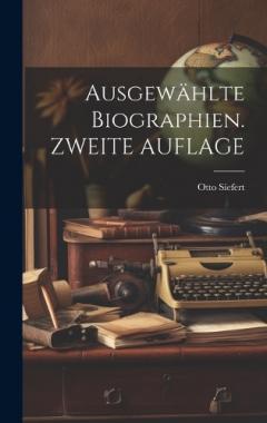 Ausgewählte Biographien. ZWEITE AUFLAGE