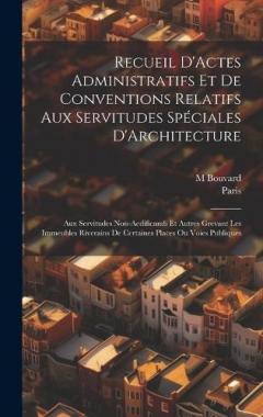 Coperta cărții Recueil D'Actes Administratifs Et De Conventions Relatifs Aux Servitudes Spéciales D'Architecture: Aux Servitudes Non-Aedificandi Et Autres Grevant Les Immeubles Riverains De Certaines Places Ou Voies Publiques