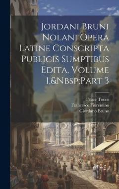 Coperta cărții Jordani Bruni Nolani Opera Latine Conscripta Publicis Sumptibus Edita, Volume 1, Part 3