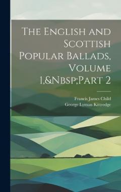 The English and Scottish Popular Ballads, Volume 1, Part 2