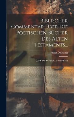 Biblischer Commentar Über Die Poetischen Bücher Des Alten Testaments...: 2. Bd. Das Buch Iob, Zweiter Band
