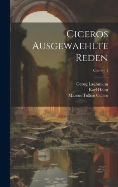 Ciceros Ausgewaehlte Reden; Volume 1
