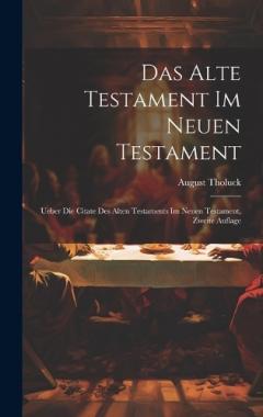 Das Alte Testament im Neuen Testament: Ueber die Citate des Alten Testaments im Neuen Testament, Zweite Auflage