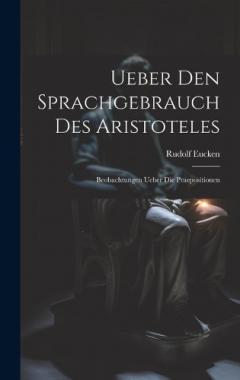 Ueber Den Sprachgebrauch Des Aristoteles: Beobachtungen Ueber Die Praepositionen