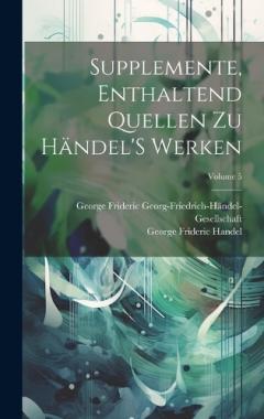 Coperta cărții Supplemente, Enthaltend Quellen Zu Händel'S Werken; Volume 5