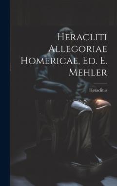 Heracliti Allegoriae Homericae, Ed. E. Mehler