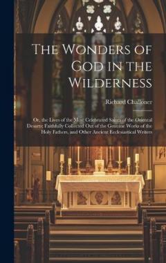 Coperta cărții The Wonders of God in the Wilderness: Or, the Lives of the Most Celebrated Saints of the Oriental Desarts; Faithfully Collected Out of the Genuine Works of the Holy Fathers, and Other Ancient Ecclesiastical Writers