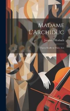 Coperta cărții Madame L'Archiduc: Opera Bouffe in Three Acts