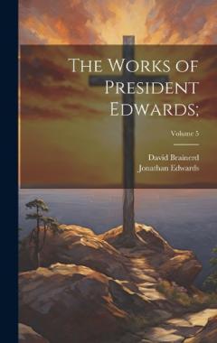 Coperta cărții The Works of President Edwards;; Volume 5