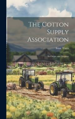 The Cotton Supply Association: Its Origin and Progress