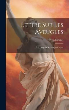 Lettre Sur Les Aveugles: À L'Usage De Ceux Qui Voyent
