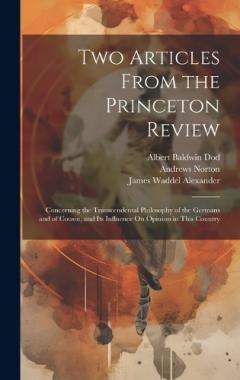 Coperta cărții Two Articles From the Princeton Review: Concerning the Transcendental Philosophy of the Germans and of Cousin, and Its Influence On Opinion in This Country