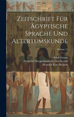 Coperta cărții Zeitschrift Für Ägyptische Sprache Und Altertumskunde; Volume 15