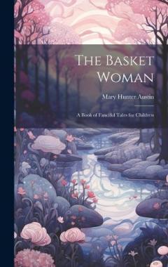 Coperta cărții The Basket Woman: A Book of Fanciful Tales for Children