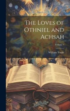 Coperta cărții The Loves of Othniel and Achsah; Volume 1