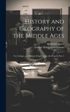 Coperta cărții History and Geography of the Middle Ages: For Colleges and Schools (Chiefly From the French), Part 1