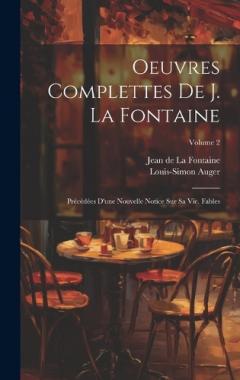 Oeuvres Complettes De J. La Fontaine: Précédées D'une Nouvelle Notice Sur Sa Vie. Fables; Volume 2