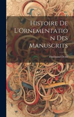 Coperta cărții Histoire De L'Ornementation Des Manuscrits