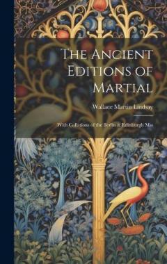 Coperta cărții The Ancient Editions of Martial: With Collations of the Berlin & Edinburgh Mss
