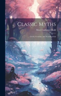 Coperta cărții Classic Myths: Greek, German, and Scandinavian