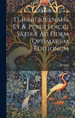 Coperta cărții D. Junii Juvenalis Et A. Persii Flacci Satiræ Ad Fidem Optimarum Editionum