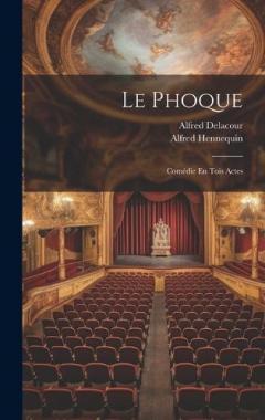 Le Phoque: Comédie En Tois Actes