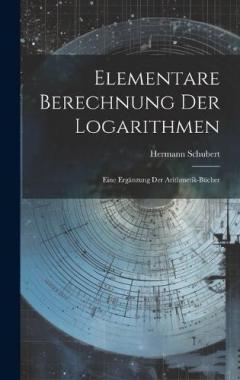 Elementare Berechnung Der Logarithmen: Eine Ergänzung Der Arithmetik-Bücher