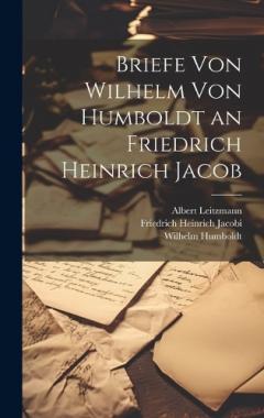 Coperta cărții Briefe Von Wilhelm Von Humboldt an Friedrich Heinrich Jacob